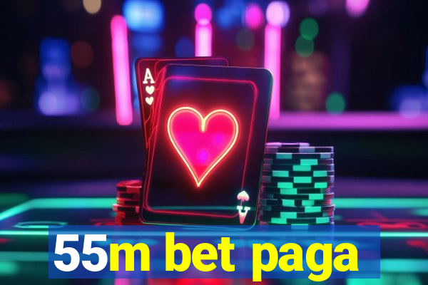 55m bet paga